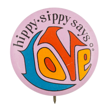 Hippy Sippy Says Love Advertising Button Museum