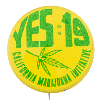 Yes On California Marijuana Initiative 19 Cause Button Museum