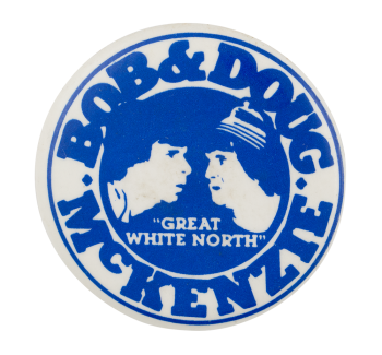 Bob & Doug Great White North Entertainment Button Museum