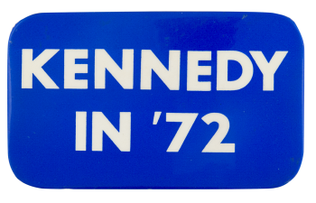 Kennedy in '72 Political Button Museum