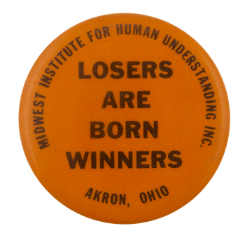 Losers are Born Winners Ice Breakers Busy Beaver Button Museum