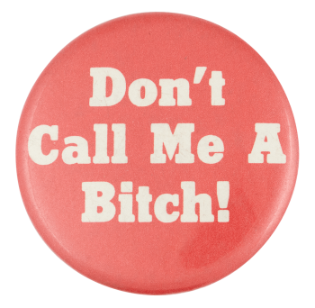 Don't Call Me A Bitch Ice Breakers Button Museum