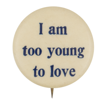 I Am Too Young To Love Ice Breakers Button Museum