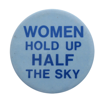 Women Hold Up Half the Sky Ice Breakers Button Museum