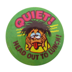 Quiet Head Out to Lunch Humorous Button Museum