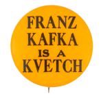 Franz Kafka is a Kvetch Ice Breakers Button Museum