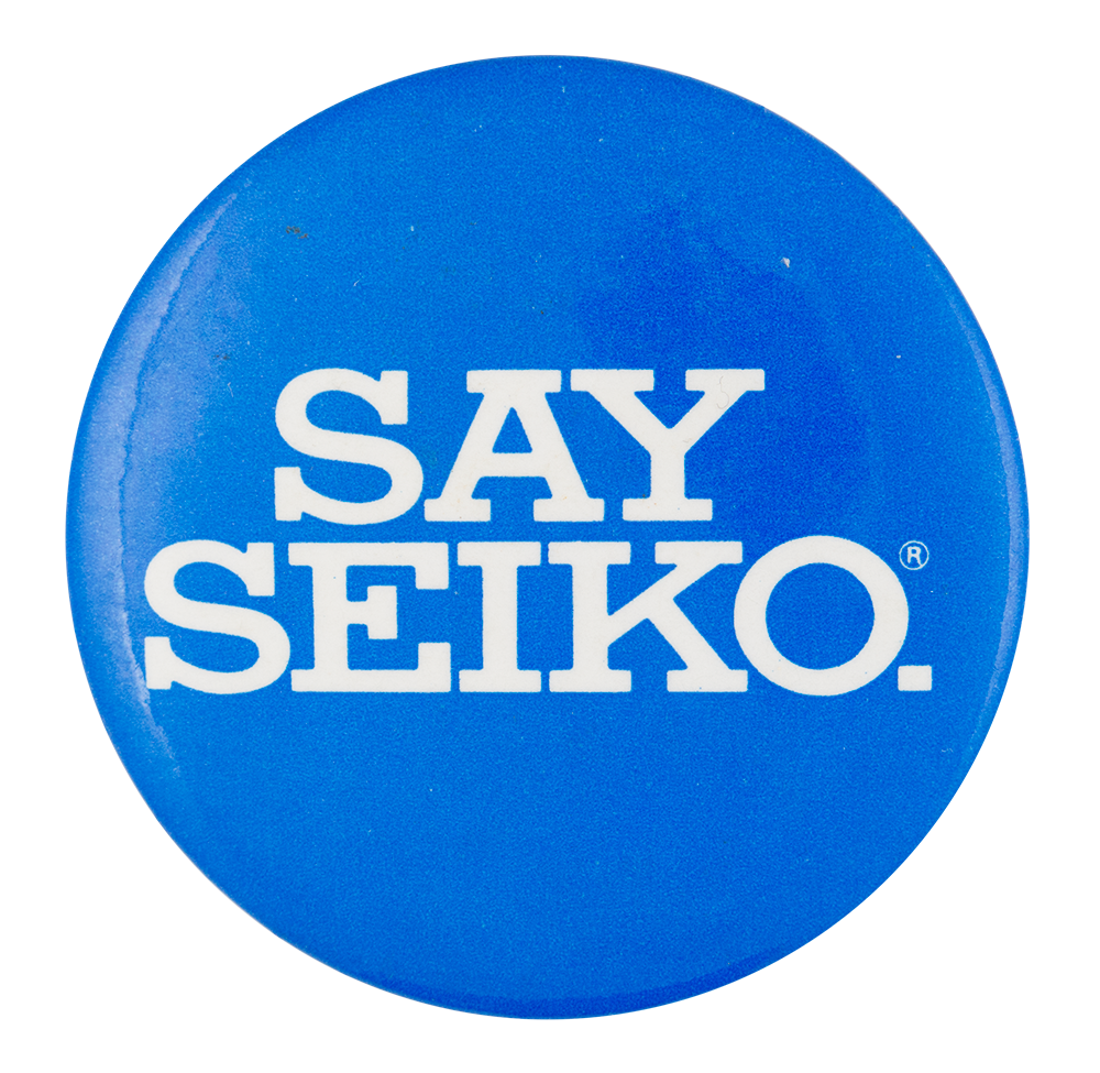 Say Seiko | Busy Beaver Button Museum