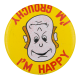 I'm Happy I'm Grouchy Humorous Button Museum