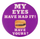 My Eyes Have Had It Innovative Button Museum