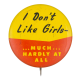 I Don't Like Girls Yellow Ice Breakers Button Museum