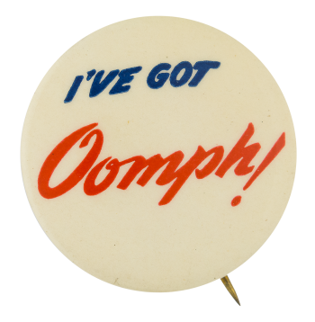 I've Got Oomph Advertising Button Museum