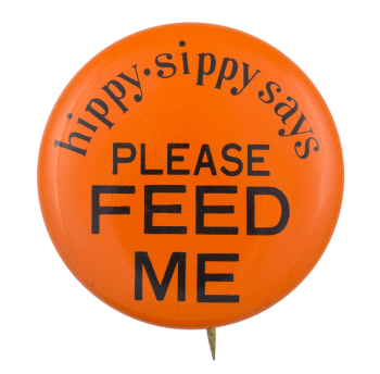 Hippy Sippy Says Please Feed Me Advertising Button Museum