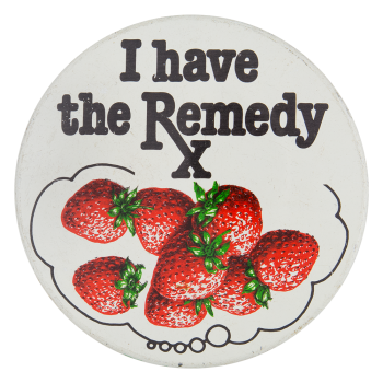 I Have The Remedy Advertising Button Museum