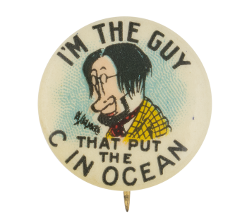 I'm The Guy That Put The C In Ocean Advertising Button Museum