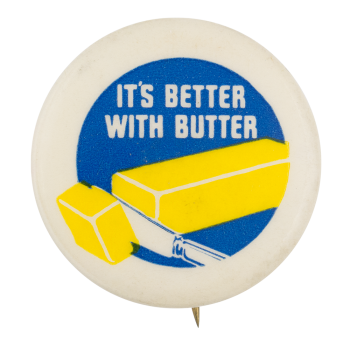 It's Better with Butter Advertising Button Museum