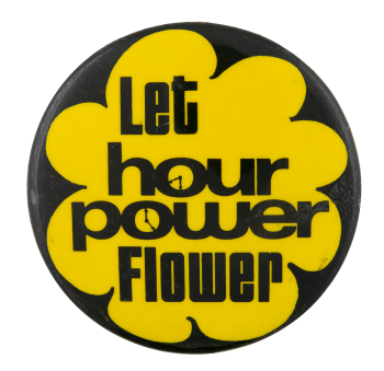 Let Hour Power Flower Advertising Button Museum