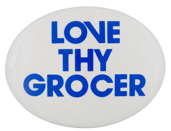 Love Thy Grocer Advertising Button Museum