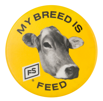 My Breed Is Feed Advertising Button Museum