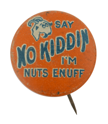 No Kiddin I'm Nuts Enuff Advertising Busy Beaver Button Museum