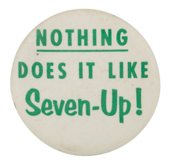 Nothing Does it Like Seven-Up Advertising Button Museum