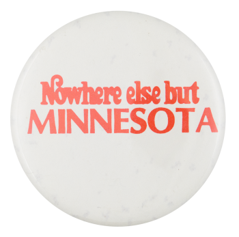 Nowhere Else But Minnesota Advertising Button Museum