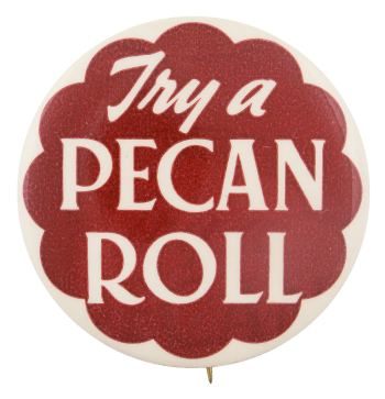Try A Pecan Roll Advertising Button Museum