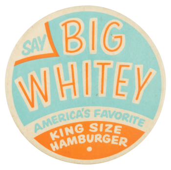Say Big Whitey Advertising Button Museum