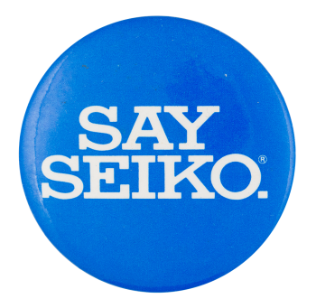 Say Seiko Advertising Button Museum