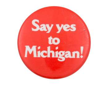 Say Yes to Michigan Advertising Button Museum