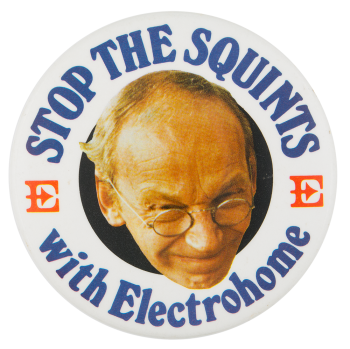 Stop The Squints with Electrohome Advertising Button Museum
