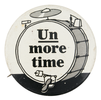 Un More Time Drum Advertising Button Museum
