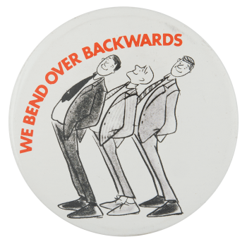 We Bend Over Backwards Advertising Button Museum