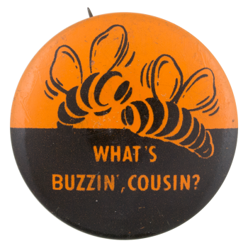 What's Buzzin Cousin Advertising Button Museum