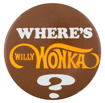 Where's Willy Wonka Advertising Button Museum