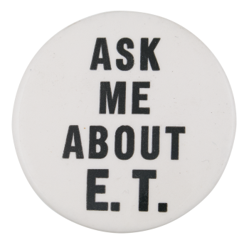 Ask Me About E.T. Ask Me Button Museum