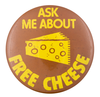 Ask me about Free Cheese Ask Me Button Museum