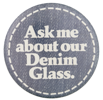 Ask Me About Our Denim Glass Ask Me Button Museum