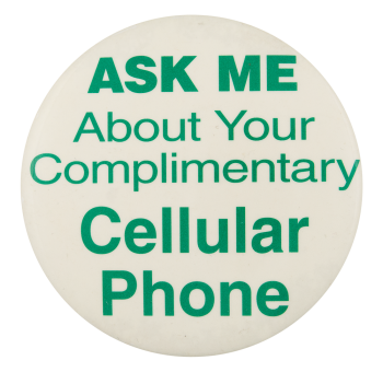 Ask Me About Your Complimentary Cellular Phone Ask Me Button Museum