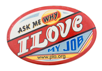 Ask Me Why I Love My Job Ask Me Button Museum