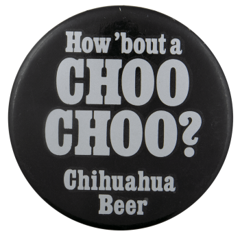 Choo Choo Chihuahua Beer Busy Beaver Button Museum