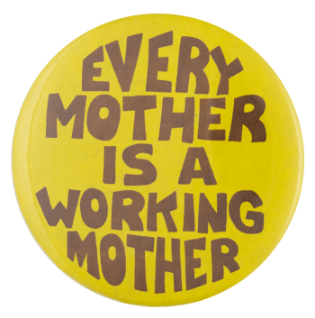Every Mother is a Working Mother Cause Busy Beaver Button Museum