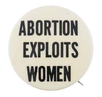 Abortion Exploits Women Cause Button Museum