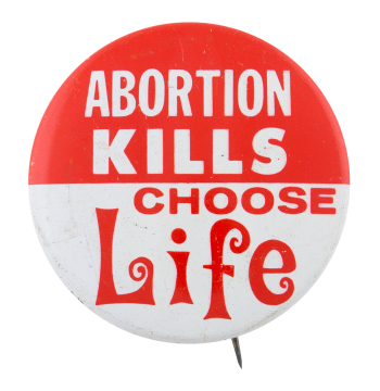 Abortion Kills Choose Life Cause Button Museum