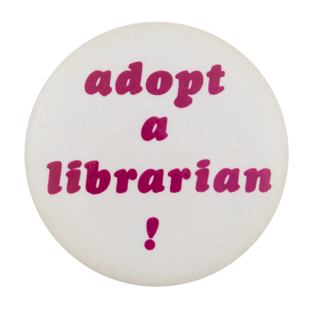 Adopt a Librarian Cause Button Museum