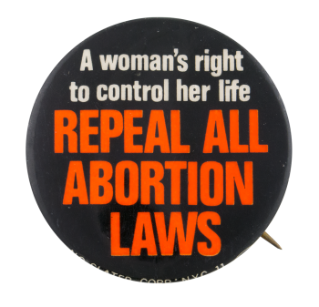 Repeal All Abortion Laws Cause Button Museum