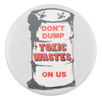 Don't Dump Toxic Wastes Cause Button Museum
