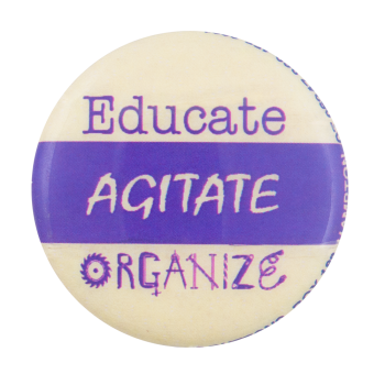 Educate Agitate Organize Cause Button Museum