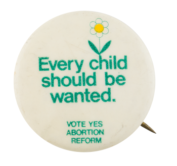 Every Child Should Be Wanted Cause Button Museum