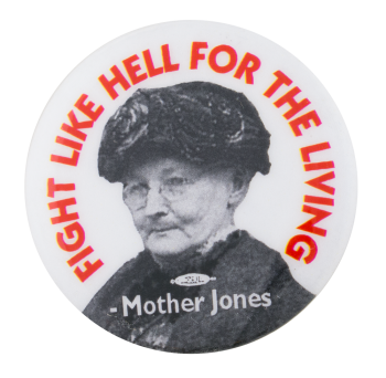 Fight Like Hell for the Living Cause Button Museum