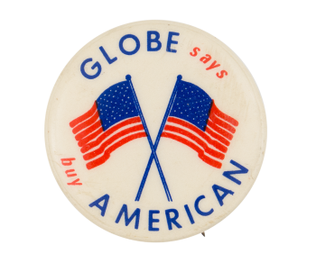 Globe Says Buy American Cause Button Museum